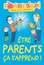 Supplément au n°597 de Pomme d'Api, novembre 2015. “Etre parents ça s'apprend !” Texte : Anne Bideault. Illustrations : Robin.