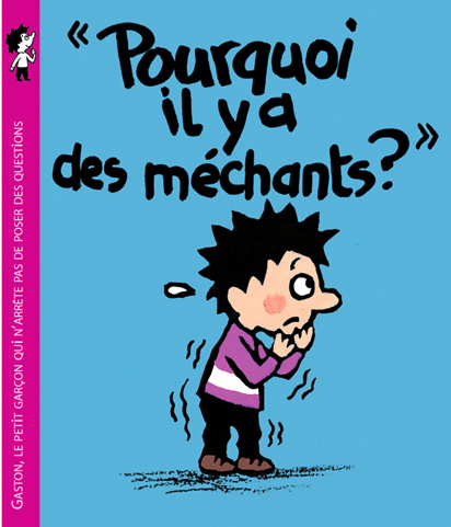 Pourquoi il y a des méchants, Gaston, le petit garçon qui n'arrête pas de poser des questions