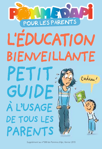  “Le petit guide de l’éducation bienveillante à l’usage des parents” publié par Pomme d’Api en février 2015.