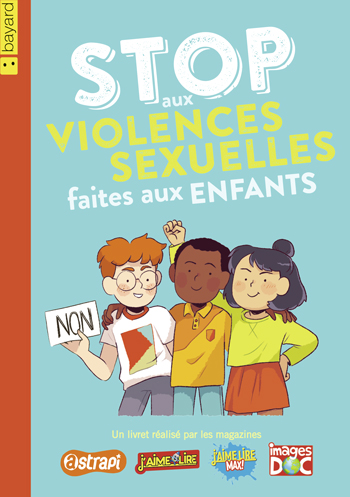 Livret “Stop aux violences sexuelles faites aux enfants”, réalisé par les magazines Astrapi, J'aime lire, J'aime lire Max ! et Images Doc.