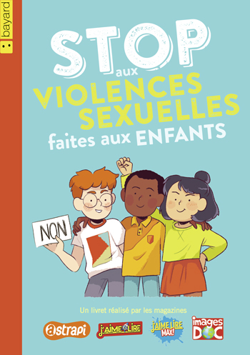 Livret “Stop aux violences sexuelles faites aux enfants”, réalisé par les magazines Astrapi, J'aime lire, J'aime lire Max ! et Images Doc.