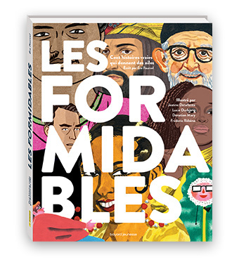 “Les Formidables” d’Ève Pourcel. Illustrations : Jeanne Detallante, Frédéric Rébéna, Lucie Durbiano, Donatien Mary.