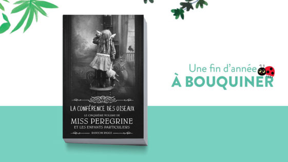 Un livre pour Noël : “La conférence des oiseaux. Miss Peregrine et les enfants  particuliers, tome 5” – dès 12 ans