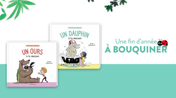 Des livres pour Noël : “Un  ours à la maison” et “Un dauphin à la maison” – dès 4 ans