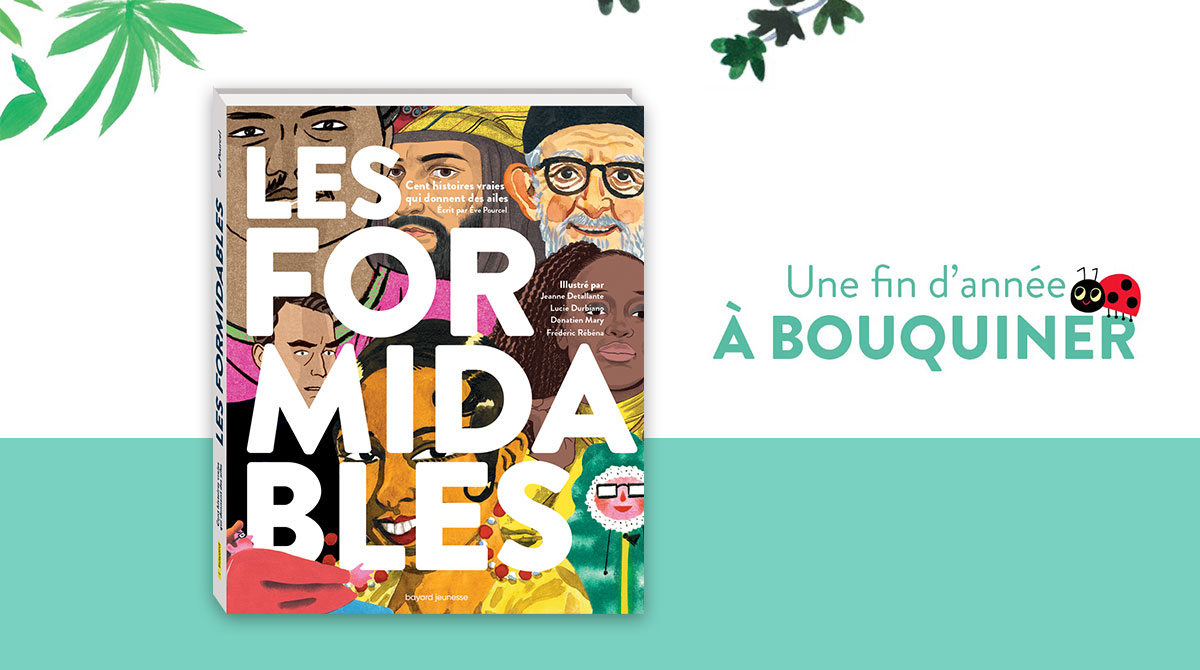 “Les Formidables” d’Ève Pourcel. Illustrations : Jeanne Detallante, Frédéric Rébéna, Lucie Durbiano, Donatien Mary.