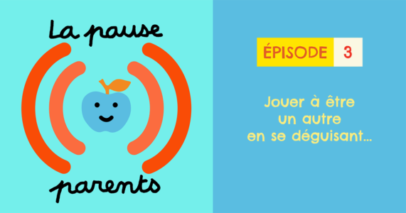 Podcast La pause parents - Jouer à être un autre en se déguisant