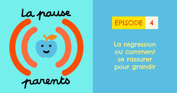 Podcast La pause parents - La régression ou comment se rassurer pour grandir