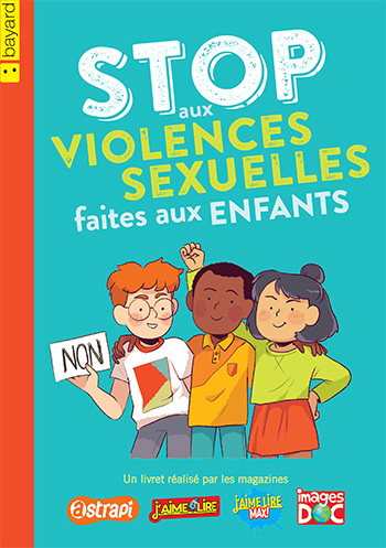 Livret “Stop aux violences sexuelles faites aux enfants”, réalisé par les magazines Astrapi, J'aime lire, J'aime lire Max ! et Images Doc.
