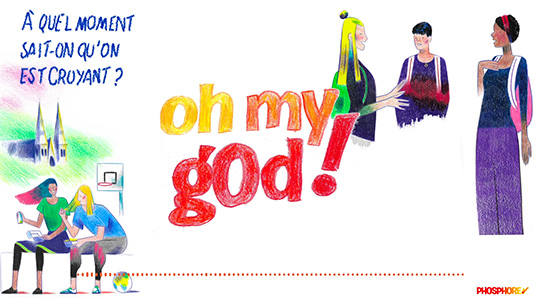 Podcast “Oh My God” À quel moment sait-on qu'on est croyant ?