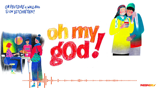Podcast “Oh My God” Est-ce que tout le monde peut dire wallah ?