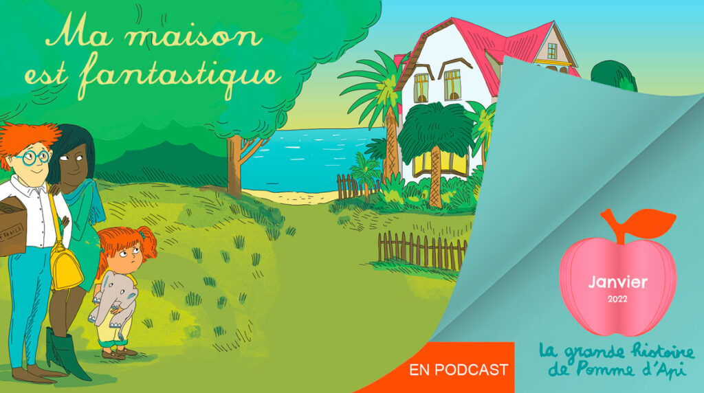 La grande histoire : “Ma maison est fantastique”, une histoire écrite par Paul Martin, illustrée par Marie Caudry.