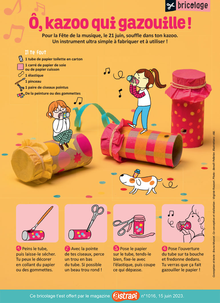 “Ô, kazoo qui gazouille !”, Astrapi n°1016, 15 juin 2023. Conception et texte du bricolage pour la fête de la Musique : Bruno Muscat. Co-conception et réalisation : Virginie Rousset. Photo : Benoît Pelletier. Illustrations : Aki.