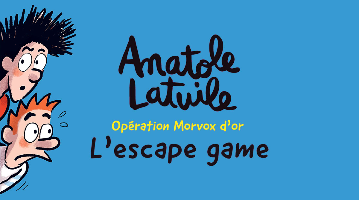 Anatole Latuile, l'escape game - Opération Morvox d'or