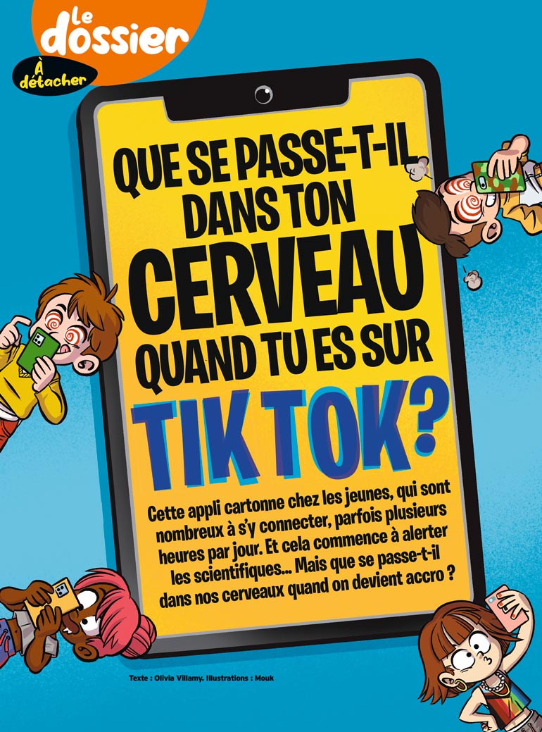 “Que se passe-t-il dans ton cerveau quand tu es sur TikTok ?”, article extrait du magazine Okapi n°1186, 15 octobre 2023. Texte : Olivia Villamy. Illustrations : Mouk.