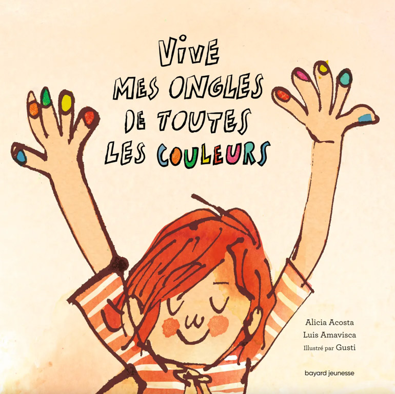 “Vive mes ongles de toutes les couleurs”, d'Alicia Acosta et Luis Amavisca. Éditions Bayard Jeunesse.