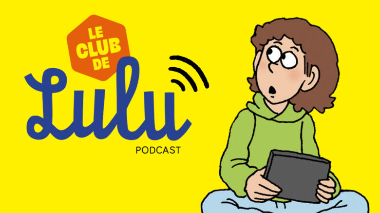 Podcast “Le Club de Lulu” : Que faire si, comme Lulu, votre enfant aime trop les écrans ?