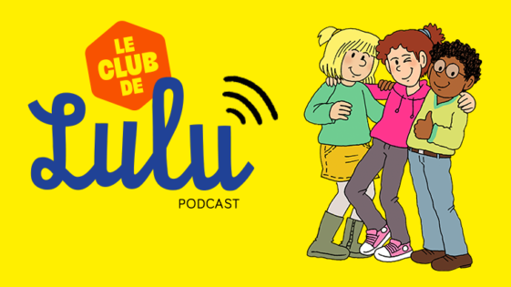 Le Club de Lulu existe désormais en podcast !