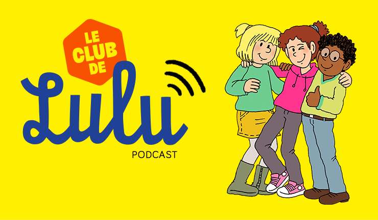 Le Club de Lulu existe désormais en podcast !