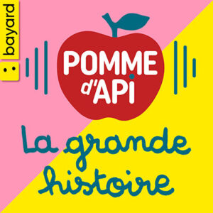 Podcast La grande histoire de Pomme d'Api