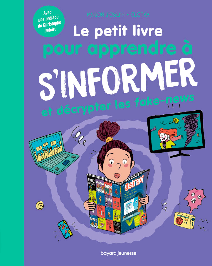 “Le petit livre pour apprendre à s'informer et décrypter les fake-news”, éditions Bayard Jeunesse