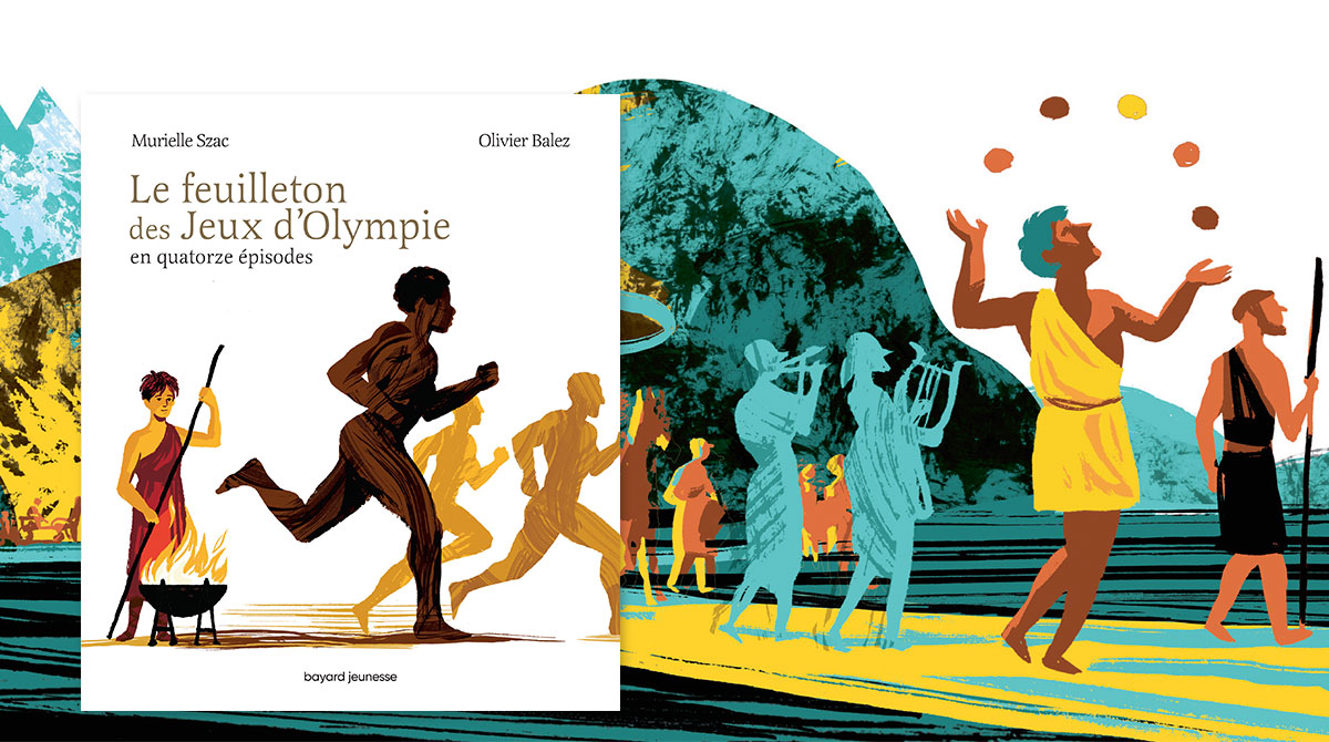 “Le feuilleton des Jeux d’Olympie” de Murielle Szac, illustré par Olivier Balez.
