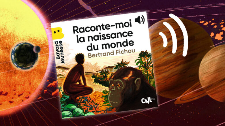 Audio – “Raconte-moi la naissance du monde” : l’odyssée des origines racontée aux enfants