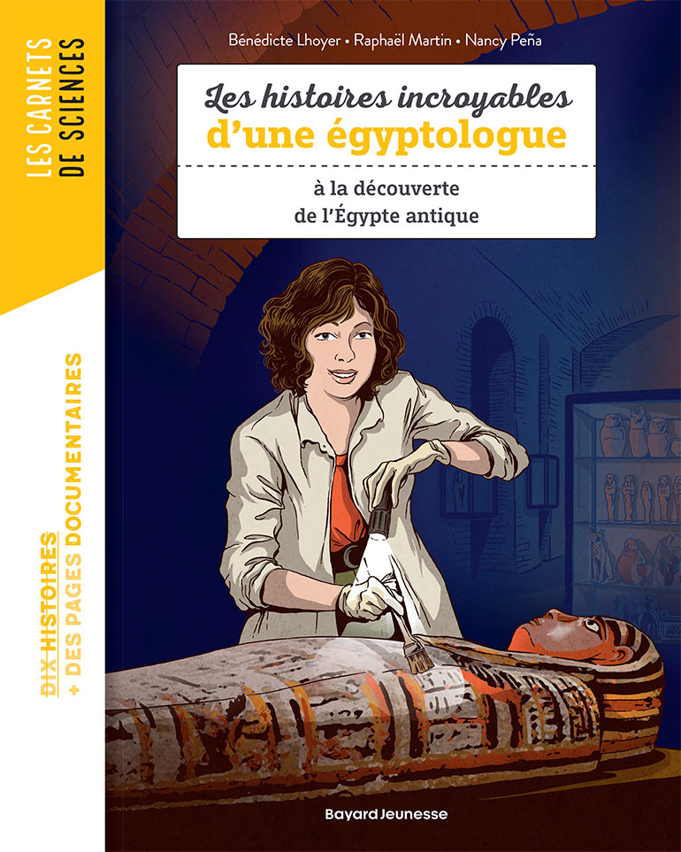 Les histoires incroyables d'une égyptologue à la découverte de l'Égypte antique - Les carnets de sciences - Bayard Jeunesse