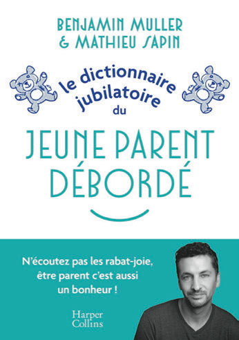 Le dictionnaire jubilatoire du jeune parent débordé, de Benjamin Muller et Mathieu Sapin, éditions Harper Collins.