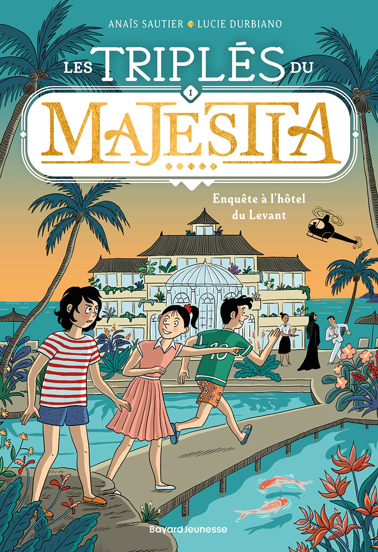 Les triplés du Majestia, tome 01 : Enquête à l'hôtel du Levant, d’Anaïs Sautier. Dès 9 ans.
