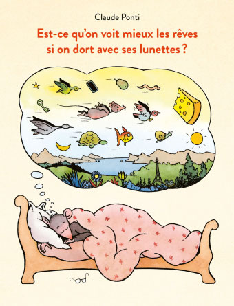 Livre de Claude Ponti : “Est-ce qu'on voit mieux les rêves si on dort avec ses lunettes ?"