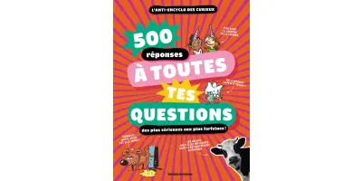 Livre - 500 réponses à toutes tes questions, même les plus farfelues !