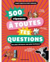 500 réponses à toutes tes questions, même les plus farfelues !