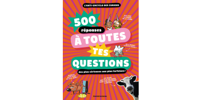 Livre - 500 réponses à toutes tes questions, même les plus farfelues !