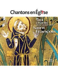 Chantons en Eglise - Chants pour prier avec saint Francois