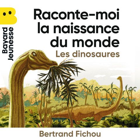 Raconte-moi la naissance du monde, les dinosaures - Bertrand Fichou